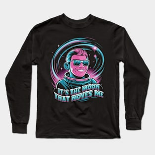 It's the moon that moves me Long Sleeve T-Shirt